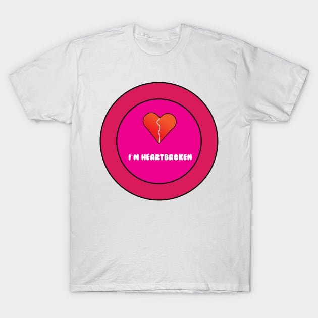 I`m heartbroken T-Shirt by Mathew Graphic